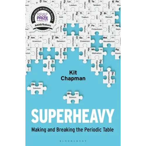 Superheavy: Making and Breaking the Periodic Table