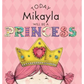 Today Mikayla Will Be a Princess