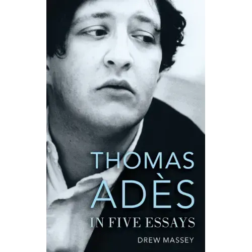 Thomas Adès in Five Essays