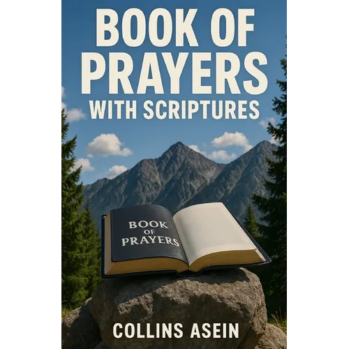 Book of Prayers with Scriptures: 1000 Prayers That Shake Heaven for Breakthrough, Healing & Protection