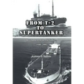 From T-2 to Supertanker: Development of the Oil Tanker, 1940-2000