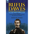 Rufus Dawes of the Iron Brigade: Service with the Sixth Wisconsin Volunteers During the American Civil War