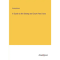 A Guide to the Stamp and Court Fees' Acts