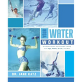 Your Water Workout: No-Impact Aerobic and Strength Training From Yoga, Pilates, Tai Chi, and More