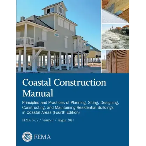 Coastal Construction Manual: Principles and Practices of Planning, Siting, Designing, Constructing, and Maintaining Residential Buildings in Coasta
