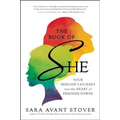 The Book of She: Your Heroine's Journey Into the Heart of Feminine Power