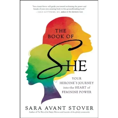 The Book of She: Your Heroine's Journey Into the Heart of Feminine Power