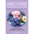 HOMESTEADING in the CALM EYE of the STORM: A Therapist Navigates His Complex PTSD