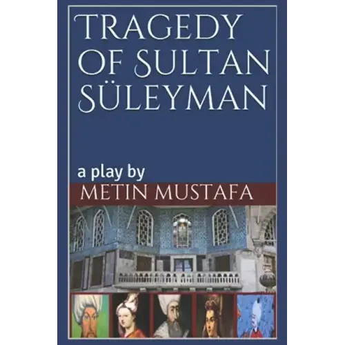 Tragedy of Sultan Süleyman: a play by