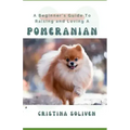 A Beginner's Guide To Raising and Loving A Pomeranian