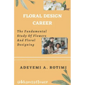 Floral Design Career: The Fundamental Study Of Flowers And Floral Designing