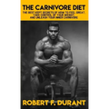 The Carnivore Diet: The best kept secrets of how to feel great, take control of your weight, and unleash your inner carnivore: Includes re