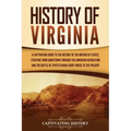History of Virginia: A Captivating Guide to the History of the Mother of States, Starting from Jamestown through the American Revolution an