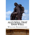 All's Well That Ends Well: A Play