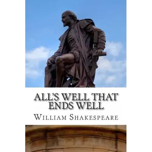 All's Well That Ends Well: A Play