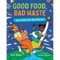 Good Food, Bad Waste: Let's Eat for the Planet