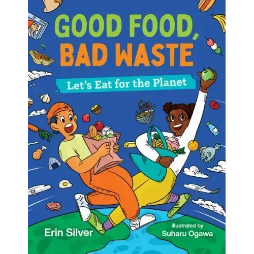 Good Food, Bad Waste: Let's Eat for the Planet