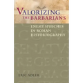 Valorizing the Barbarians: Enemy Speeches in Roman Historiography