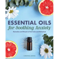 Essential Oils for Soothing Anxiety: Remedies and Rituals to Feel Calm and Refreshed