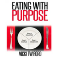 Eating with Purpose: How I was Cured by Changing my Eating Habits