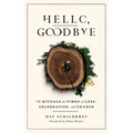 Hello, Goodbye: 75 Rituals for Times of Loss, Celebration, and Change