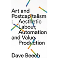 Art and Postcapitalism: Aesthetic Labour, Automation and Value Production