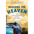 Reaching for Heaven: 14 Spiritual Goals as You Grow Older