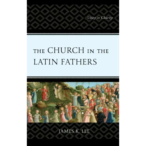 The Church in the Latin Fathers: Unity in Charity