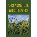Spreading Like Wild Flowers