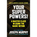 Your Super Powers!: A Master Class in Using the Magic Within