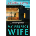 My Perfect Wife: An absolutely unputdownable domestic suspense novel