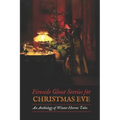 Fireside Ghost Stories for Christmas Eve: An Anthology of Winter Horror Tales