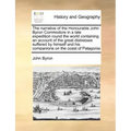 The Narrative of the Honourable John Byron Commodore in a Late Expedition Round the World Containing an Account of the Great Distresses Suffered by Hi