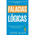 Falacias lógicas: Las 59 falacias lógicas más poderosas con ejemplos y descripciones simples de comprender: Aprende a ganar tus argument