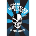 The Dead Wrestler Elegies Championship Edition