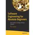 Software Engineering for Absolute Beginners: Your Guide to Creating Software Products