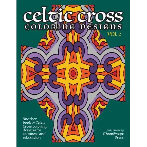 Celtic Cross Coloring Book: Another Book of Designs for Calmness and Relaxation