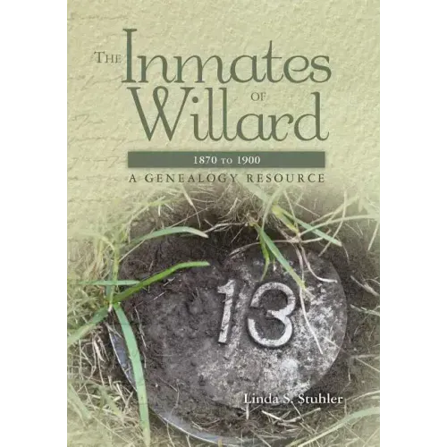 The Inmates of Willard 1870 to 1900: A Genealogy Resource