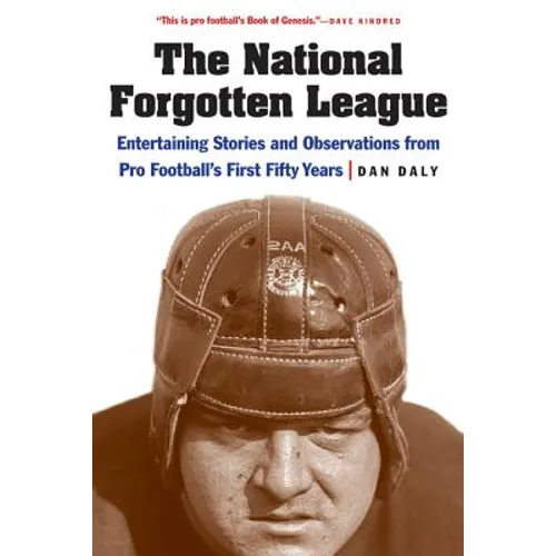 The National Forgotten League: Entertaining Stories and Observations from Pro Football's First Fifty Years