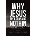 Why Jesus Ain't Gonna Do Nothin