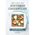 Don't Skip This Southern Casseroles Cookbook: 50 Casserole Recipes That You Will Find Helpful