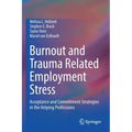 Burnout and Trauma Related Employment Stress: Acceptance and Commitment Strategies in the Helping Professions