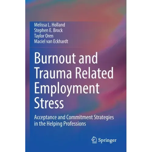 Burnout and Trauma Related Employment Stress: Acceptance and Commitment Strategies in the Helping Professions