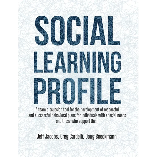 Social Learning Profile: A Team Discussion Tool for the Development of Respectful and Successful Behavioral Plans for Individuals with Special Needs a