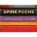 Spine Poems: An Eclectic Collection of Found Verse for Book Lovers