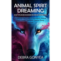 Animal Spirit Guides: An Easy to Follow Guide on Discovering and Harnessing Your Power Animal (Unleashing the Power of Shamanism, Animal Spi