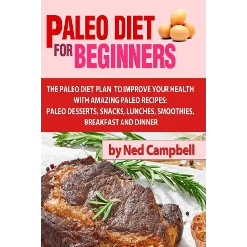 Paleo Diet For Beginners: Amazing Recipes For Paleo Snacks, Paleo Lunches, Paleo Smoothies, Paleo Desserts, Paleo Breakfast, And