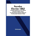 November Election 1862: Complete Statement Of The Official Canvass In Detail: Giving The Vote Of Every Election District At The November Elect