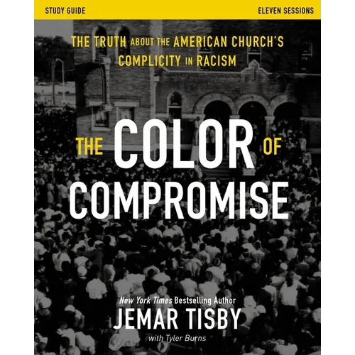 The Color of Compromise Study Guide: The Truth about the American Church's Complicity in Racism