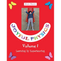 Joyful Physics Volume I: Learning by Experiencing
